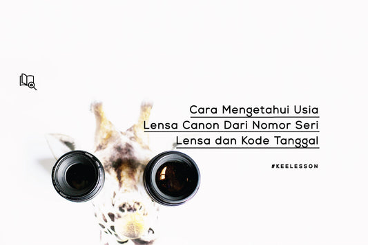 Cara Mengetahui Usia Lensa Canon Dari Nomor Seri Lensa dan Kode Tanggal