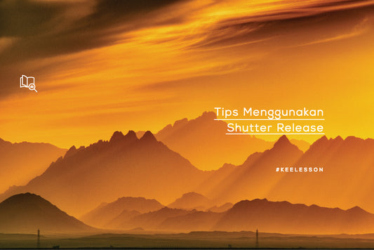 Tips Menggunakan Shutter Release