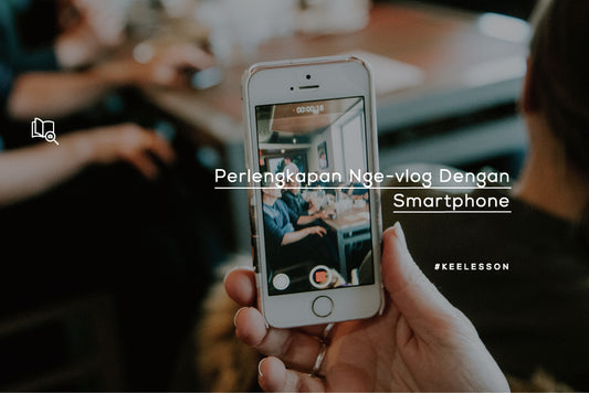Perlengkapan Nge-vlog Dengan Smartphone