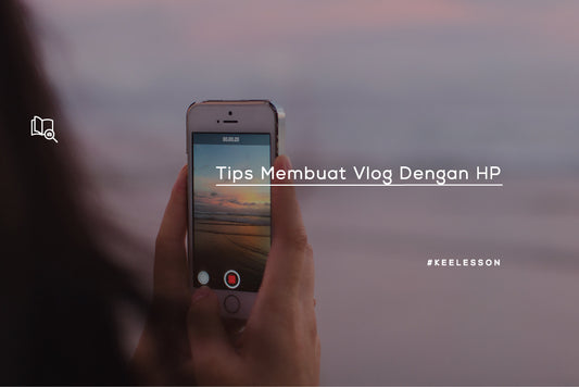 Tips Membuat Vlog Dengan HP