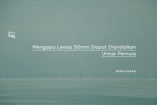 Mengapa Lensa 50mm Dapat Diandalkan Untuk Pemula