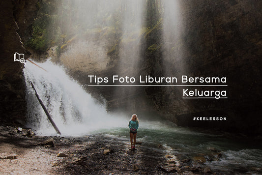 Tips Foto Liburan Bersama Keluarga