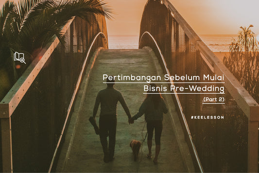 Pertimbangan Sebelum Mulai Bisnis Pre-Wedding (Part 2)