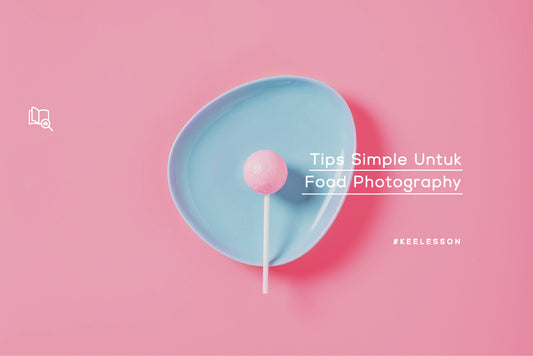 Tips Simple Untuk Food Photography