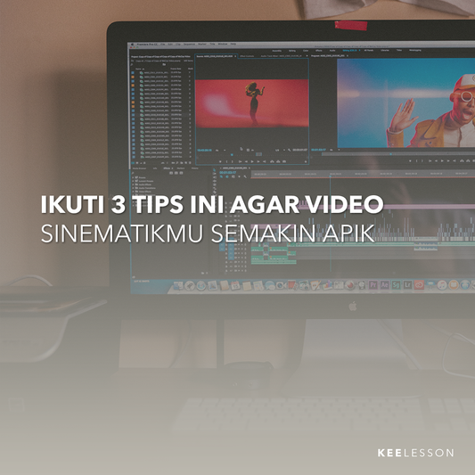 Ikuti 3 Tips Ini Agar Video Sinematikmu Semakin Apik